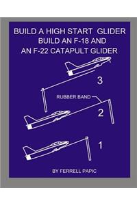 Build a high start glider: Build an F-18 and an F-22 catapult glider