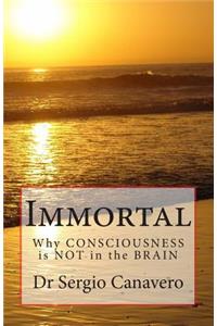 Immortal: Why Consciousness Is Not in the Brain