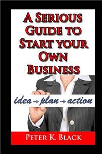 Serious Guide to Starting Your Own Business