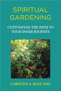 Spiritual Gardening: Cultivating the Path to Your Inner Journey