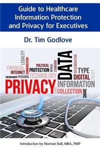 Guide to Healthcare Information Protection and Privacy for Executives