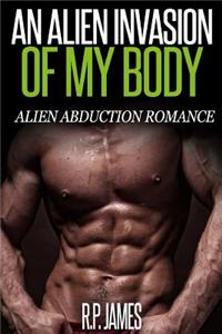 An Alien Invasion of My Body: Alien Abduction Romance