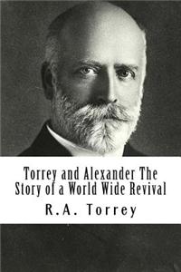Torrey and Alexander Story of a World Wide Revival