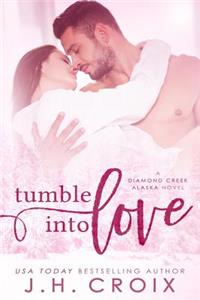 Tumble Into Love: A Diamond Creek, Alaska Novel