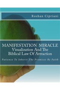 MANIFESTATION MIRACLE Visualization And The Biblical Law Of Attraction