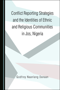 Conflict Reporting Strategies and the Identities of Ethnic and Religious Communities in Jos, Nigeria