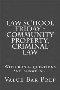 Law School Friday - Community Property, Criminal Law: With Bonus Questions and Answers...