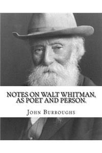 Notes on Walt Whitman, as poet and person. By
