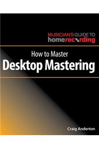 How to Master Desktop Mastering