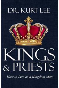 Kings and Priests: How to Live as a Kingdom Man
