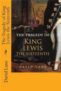 Tragedy of King Lewis the Sixteenth