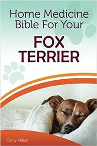 Home Medicine Bible for Your Fox Terrier