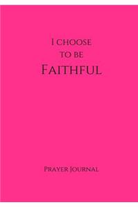 I Choose To Be Faithful Prayer Journal