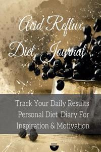 Acid Reflux Diet Journal Track Your Daily Results Personal Diet Diary for Inspiration & Motivation
