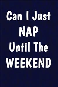 Can I just nap until the weekend