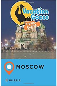Vacation Goose Travel Guide Moscow Russia