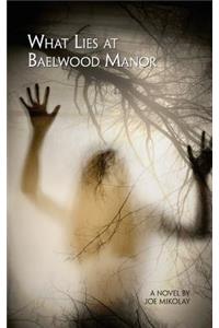What Lies At Baelwood Manor