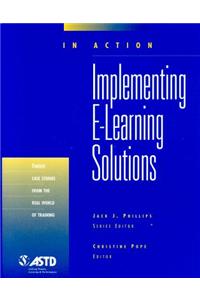 Implementing E-Learning Solutions: In Action Case Study Series