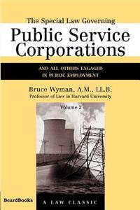 Special Law Governing Public Service Corporations, Volume 2