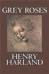 Grey Roses by Henry Harland, Fiction, Literary, Cassics