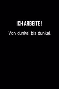 Ich arbeite von dunkel bis dunkel.