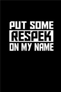 Put some respek on my name
