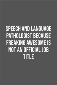 Speech and Language Pathologist Because Freaking Awesome is not an Official Job Title.
