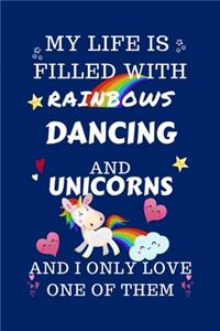 My Life Is Filled With Rainbows Dancing And Unicorns And I Only Love One Of Them