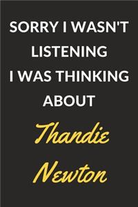 Sorry I Wasn't Listening I Was Thinking About Thandie Newton