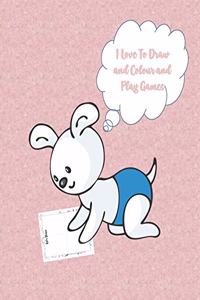 I Love to Draw and Colour and Play Games