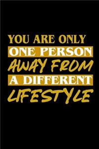 You Are Only One Person away from a different Lifestyle