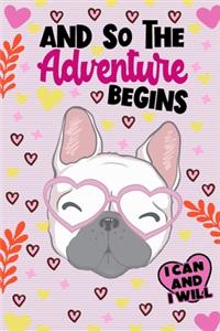 And So The Adventure Begins I Can and I Will French Bulldog Notebook