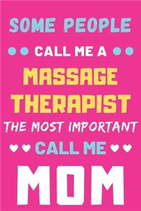 Some People Call Me A Massage Therapist The Most Important Call Me Mom