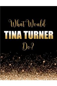 What Would Tina Turner Do?