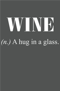 Wine (N.) A Hug In A Glass.