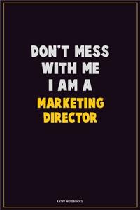 Don't Mess With Me, I Am A Marketing Director
