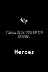 My Team is Made Up of Super Heroes