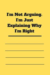 I'm Not Arguing. I'm Just Explaining Why I'm Right
