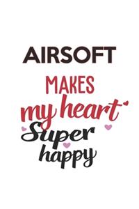 Airsoft Makes My Heart Super Happy Airsoft Lovers Airsoft Obsessed Notebook A beautiful
