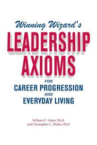 Winning Wizard's Leadership Axioms for Career Progression and Everyday Living