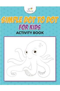 Simple Dot to Dot for Kids Activity Book