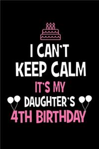 I Can't Keep Calm It's My Daughter's 4th Birthday