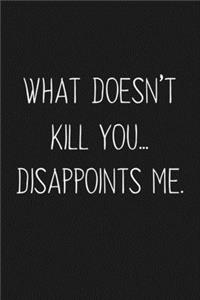 What Doesn't Kill You Disappoints Me