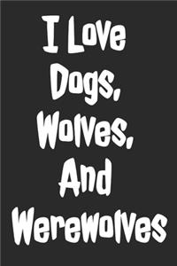 I Love Dogs, Wolves, And Werewolves