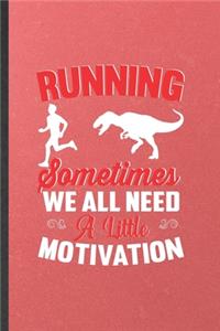 Running Sometimes We All Need a Little Motivation