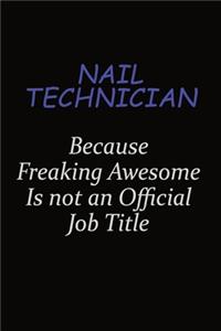 Nail Technician Because Freaking Awesome Is Not An Official Job Title