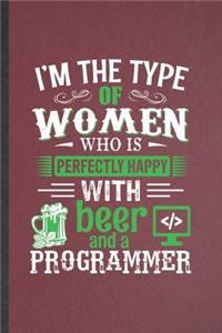 I'm the Type of Women Who Is Perfectly Happy with Beer and a Programmer