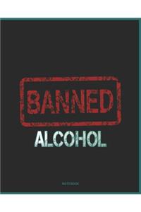 Alcohol Banned - College Ruled, Lined Notebook, Journal & Diary