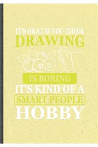 It's Okay If You Think Drawing Is Boring. It's Kind of a Smart People Hobby
