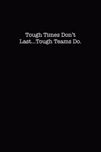 Tough Times Don't Last, Tough Teams Do